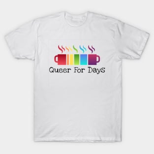 Queer For Days T-Shirt